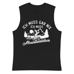 Ich muss gar nix, ich muss nur mountainbiken - (M) - Muskelshirt (Unisex)